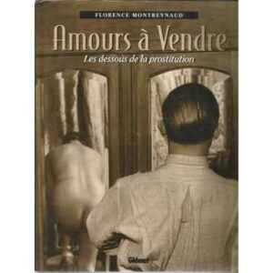 Amours à Vendre. Les dessous de la prostitution