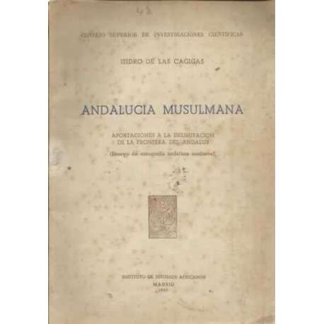 Andalucía Musulmana. Aportaciones a la delimitación de la frontera del Andalus. (Ensayo de etnografía andaluza medieval)