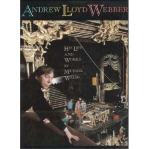 Andrew Lloyd Webber. His life and works