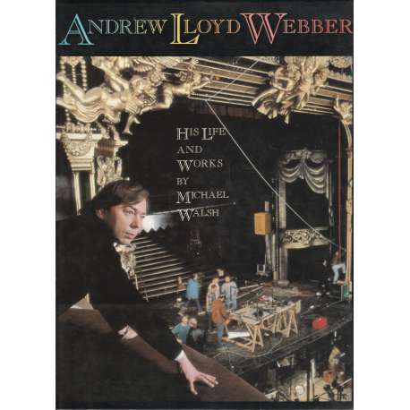 Andrew Lloyd Webber. His life and works