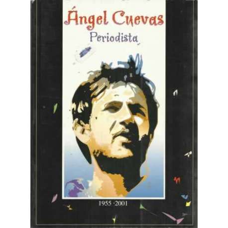 ÁNGEL CUEVAS, PERIODISTA (1955-2001)