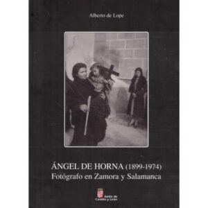 Ángel de Horna (1899-1974). Fotógrafo en Zamora y Salamanca