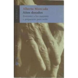 Años dorados. Entender a los mayores y prepararte para serlo