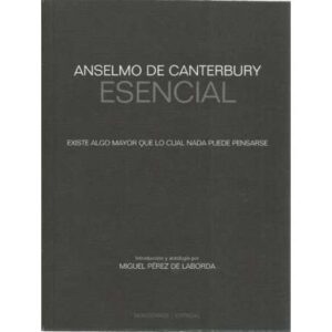 Anselmo de Canterbury. Esencial. Existe algo mayor que lo cual nada puede pensarse