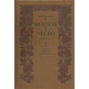 ANTOLOGÍA DE BLANCO Y NEGRO, 2: 1891-1936