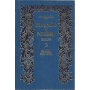 ANTOLOGÍA DE BLANCO Y NEGRO, 3: 1891-1936
