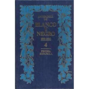 ANTOLOGÍA DE BLANCO Y NEGRO, 4: 1891-1936