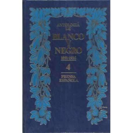 ANTOLOGÍA DE BLANCO Y NEGRO, 4: 1891-1936