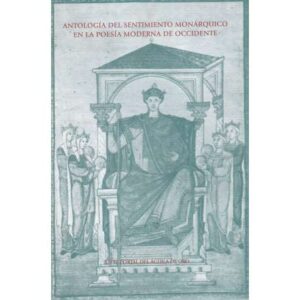 Antología del sentimiento monárquico en la poesía moderna de occidente