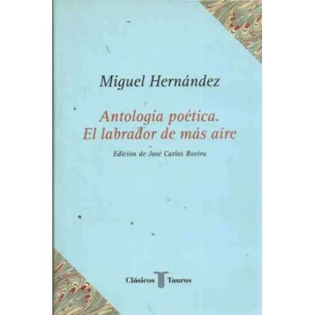 ANTOLOGÍA POÉTICA. EL LABRADOR DE MÁS AIRE