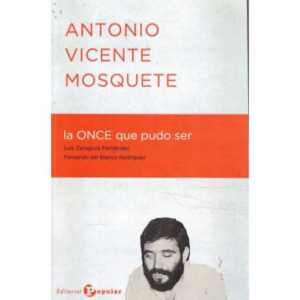 Antonio Vicente Mosquete. La ONCE que pudo ser