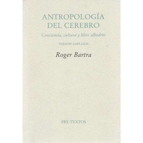 Antropología del cerebro. Conciencia, cultura y libre albedrío