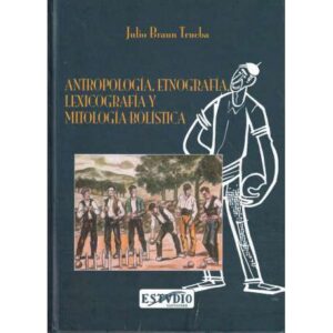 Antropología, etnografía, lexicografía y mitología bolística