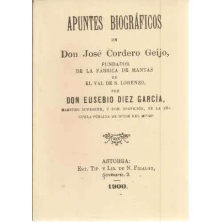 Apuntes biográficos de don José Cordero Geijo, fundador de la fábrica de mantas de El Val de S. Lorenzo. Facsímil 1900