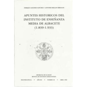 Apuntes historicos del instituto de enseñanza media de Albacete (1839-1933)