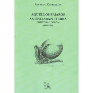 Aquellos pájaros anunciaban tierra. Cristóbal Colón 1436-1506
