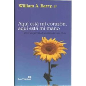 Aquí está mi corazón, aquí está mi mano. Vivir en plenitud la amistad con Dios