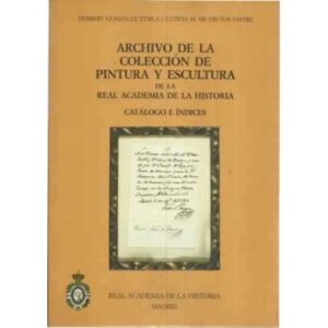 Archivo de la colección de la pintura y escultura de la Real Academia de la Historia. Catálogo e índices
