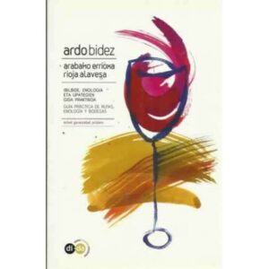 ARDO BIDEZ. RIOJA ALAVESA. Guía práctica de rutas, enología y bodegas