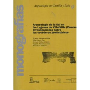 Arqueología de la Sal en las Lagunas de Villafáfila (Zamora): Investigaciones sobre los cocederos prehistóricos