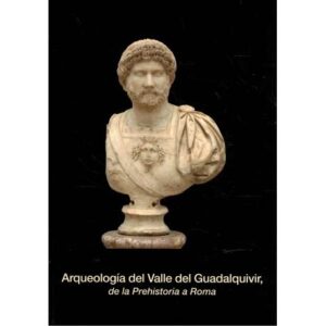 Arqueología del Valle del Guadalquivir, de la Prehistoria a Roma
