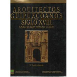 Arquitectos guipuzcoanos del siglo XVIII. Ignacio de Ibero, Francisco de Ibero