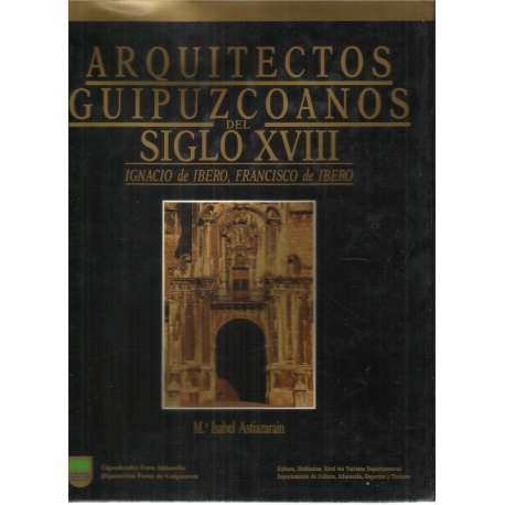 Arquitectos guipuzcoanos del siglo XVIII. Ignacio de Ibero, Francisco de Ibero