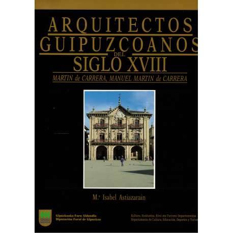 Arquitectos Guipuzcoanos del siglo XVIII. Martín de Carrera, Manuel Martín de Carrera