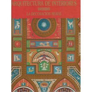 Arquitectura de interiores. La decoración mural desde la antigüedad hasta mediados del siglo XIX