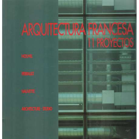 Arquitectura francesa. 11 Proyectos. Nouvel, Perrault, Hauvette, Architecture-studio