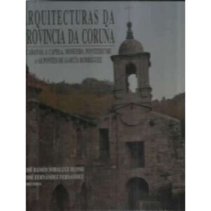 Arquitecturas da provincia Da Coruña. Vol. IX. Cabanas, A Capela, Monfero, Pontedeume e As Pontes de García Rodríguez