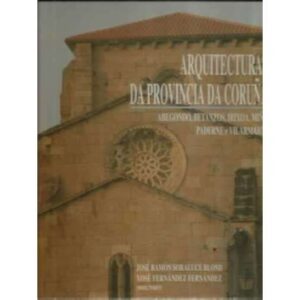 Arquitecturas da provincia Da Coruña. Vol. VII: Abegondo, Betanzos, Irixoa, Miño, Paderne e Vilarmaior