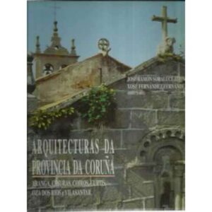 Arquitecturas da provincia Da Coruña. Vol. XVI. Aranga, Cesuras, Coiros, Curstis, Oza dos Rios e Vilasantar