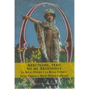 Arruíname, pero no me abandones. La Bella Otero y la Belle Époque
