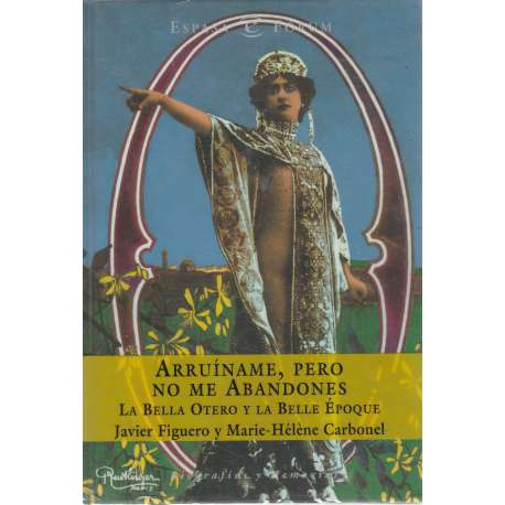 Arruíname, pero no me abandones. La Bella Otero y la Belle Époque