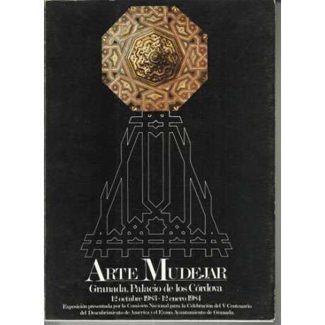 ARTE MUDEJAR. GRANADA,PALACIO DE LOS CÓRDOVA. 12 OCTUBRE1983-12 ENERO 1984
