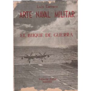 Arte naval militar. Tomo II: El buque de guerra (De la galera al portaaviones)