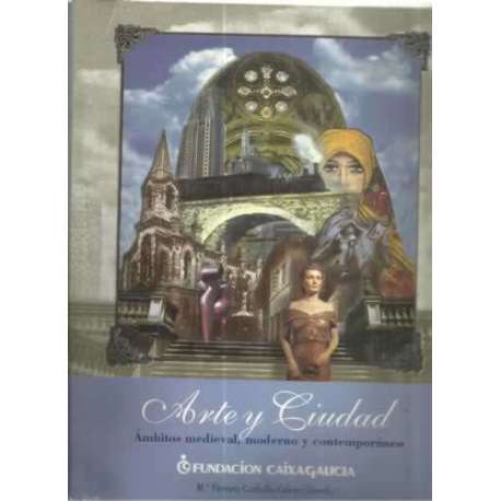 Arte y ciudad. Ámbitos medieval, moderno y contemporáneo