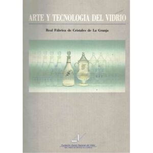 Arte y tecnología del vidrio. Real fábrica de cristales de La Granja