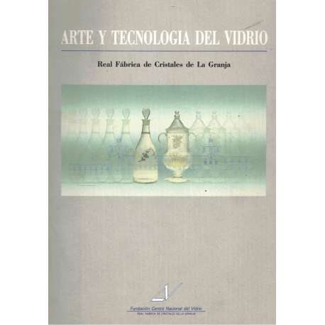 Arte y tecnología del vidrio. Real fábrica de cristales de La Granja