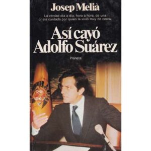 Así cayó Adolfo Suárez