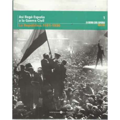 Así llegó España a la Guerra Civil. La República. 1931-1936