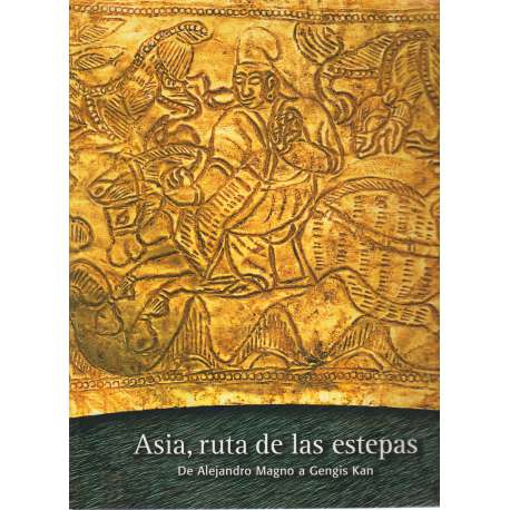 Asia, ruta de las estepas. De Alejandro Magno a Gengis Kan