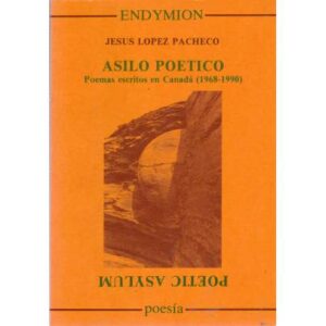 Asilo poético. Poemas escritos en Canadá 1968-1990
