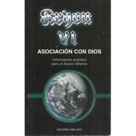 ASOCIACIÓN CON DIOS. Información práctica para el Nuevo Milenio. KRION Libro VI