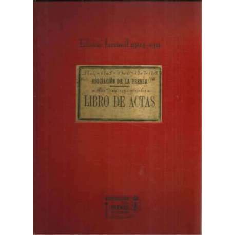 Asociación de la prensa. Libro de actas edic. facsimil 1904-1911