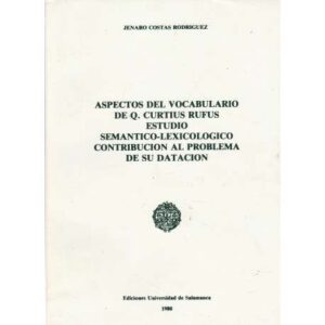 Aspectos del vocabulario de Q.Curtius Rufus. Estudio semántico-lexicológico...
