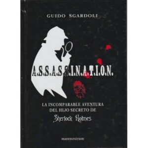 A.S.S.A.S.S.I.N.A.T.I.O.N. La incomparable aventura del hijo secreto de Sherlock Holmes