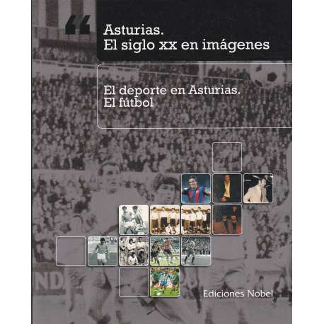 Asturias. El siglo XX en imágenes. El deporte en Asturias. El fútbol