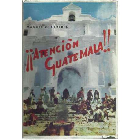 Atención, Guatemala (El General Ydígoras Fuentes y la realidad histórica de Guatemala)